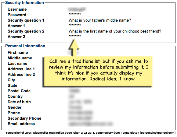 Asterisking out the answers to the security questions? Not helpful when part of reviewing is confirming that I spelled them right!